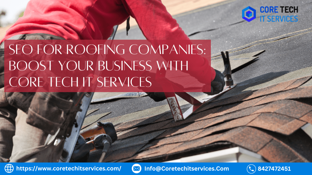 SEO for Roofing Companies: Boost Your Business with Core Tech IT&nbsp;Services