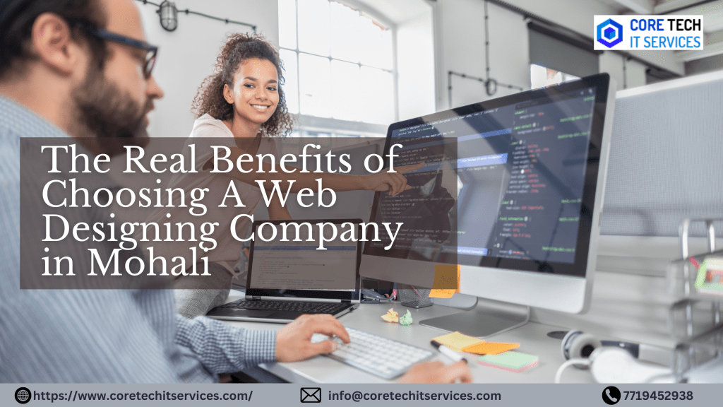 The Real Benefits of Choosing A Web Designing Company in&nbsp;Mohali
